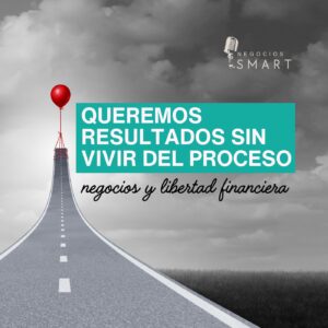 resultados sin vivir del proceso, negocios, libertad financiera, podcast negocios smart, greta rangel, gr consulting, smart business, consultoria, mentoria de negocios, miniatura spotify